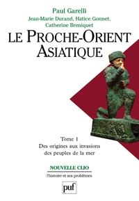 Le Proche-Orient Asiatique. Tome 1, Des Origines Aux Invasions Des Peuples De La Mer