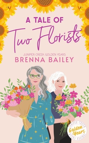  Brenna Bailey - A Tale of Two Florists - Juniper Creek Golden Years, #1.