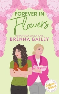  Brenna Bailey - Forever in Flowers - Juniper Creek Golden Years, #4.