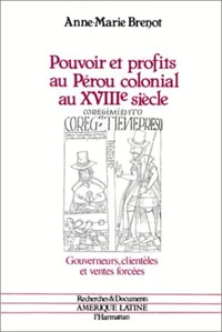 Pouvoirs et profits au Pérou colonial au XVIIIe siècle