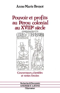 Pouvoirs et profits au Pérou colonial au XVIIIe siècle