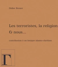 Les terroristes, la religion et nous...