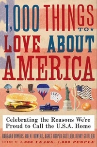 Brent Bowers et Barbara Bowers - 1,000 Things to Love About America - Celebrating the Reasons We're Proud to Call the U.S.A. Home.