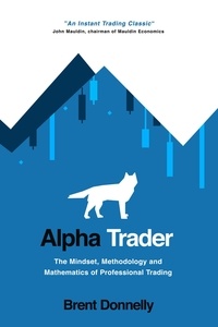  Brent Donnelly - Alpha Trader: The Mindset, Methodology and Mathematics of Professional Trading.