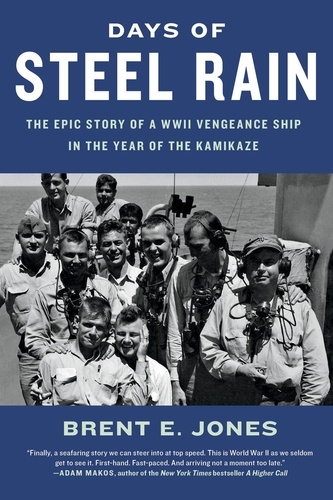 Days of Steel Rain. The Epic Story of a WWII Vengeance Ship in the Year of the Kamikaze