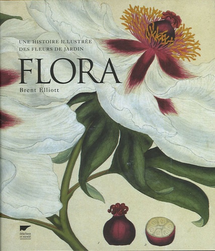 Brent Elliott - Flora - Une histoire illustrée des fleurs de jardin.