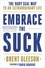 Embrace the Suck. The Navy SEAL Way to an Extraordinary Life