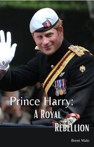  Brent Malo - Prince Harry A Royal Rebellion.