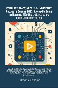 Complete React, Next.js &amp; TypeScript Projects Course 2025: Hands-On Guide to Building 25+ Real-World Apps from Beginner to Pro