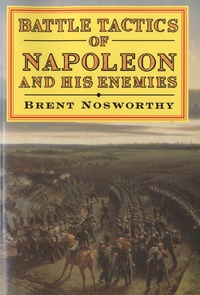 Brent Nosworthy - Battle Tactics of Napoleon and His Enemies.