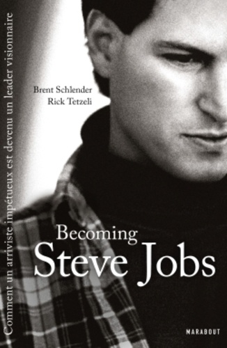 Becoming Steve Jobs. omment un arriviste impétueux est devenu un leader visionnaire - Occasion