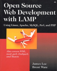 Brent Ware et James Lee - Open Source Web Development with LAMP - Using Linux, Apache, MySQL, Perl, and PHP.