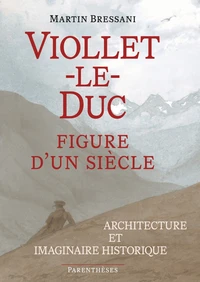 Viollet-le-Duc, figure d'un siècle