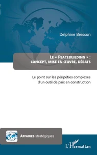 Le "Peacebuilding" : Concept, mise en oeuvre, débats
