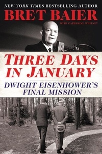 Bret Baier et Catherine Whitney - Three Days in January - Dwight Eisenhower's Final Mission.