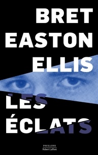 Bret Easton Ellis - Les éclats.