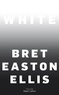 Bret Easton Ellis - White.
