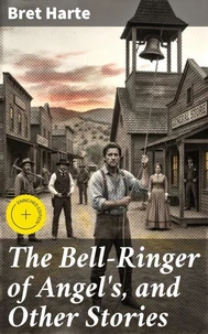 The Bell-Ringer of Angel's, and Other Stories