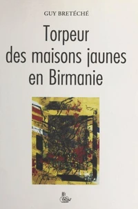 Torpeur des maisons jaunes en Birmanie : trilogie