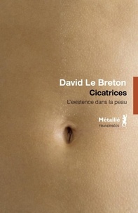 Breton david Le - Cicatrices - L'existence dans la peau.
