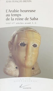 L'Arabie Heureuse Au Temps De La Reine De Saba. Viiieme-1er Siecle Av J-C