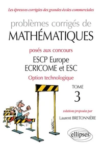 Problèmes corrigés de mathématiques posés aux concours ESCP Europe, ECRICROME et ESC Option technologique