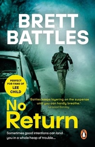 Brett Battles - No Return - a cracking military conspiracy thriller that will have you absolutely gripped.
