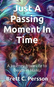 Just A Passing Moment In Time: A Journey of Life and Death in Haiku
