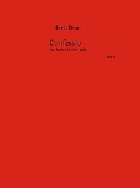 Brett Dean - Confessio - for bass clarinet solo. bass clarinet..