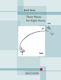 Brett Dean - Three Pieces for Eight Horns - For the eight horn players of the Berlin Philharmonic. 8 horns in F. Partition..