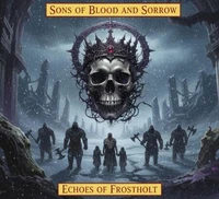 Sons of Blood and Sorrow: Echoes of Frostholt