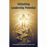 Unlocking Leadership Potential - 15 Principles to Grow People and Results