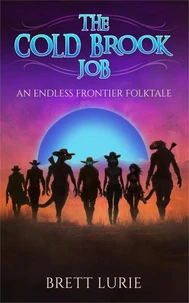 The Cold Brook Job: An Endless Frontier Folktale