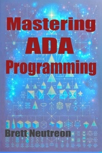  Brett Neutreon - Mastering Ada Programming: A Comprehensive Guidebook.