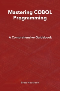 Brett Neutreon - Mastering COBOL Programming: A Comprehensive Guidebook.