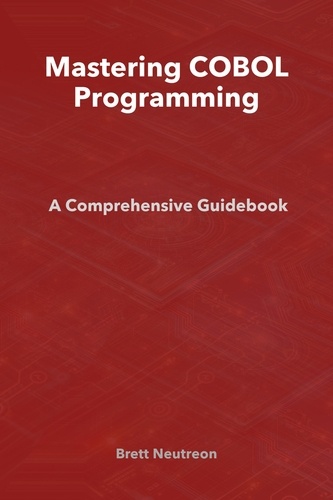  Brett Neutreon - Mastering COBOL Programming: A Comprehensive Guidebook.