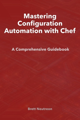  Brett Neutreon - Mastering Configuration Automation with Chef.