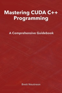  Brett Neutreon - Mastering CUDA C++ Programming: A Comprehensive Guidebook.