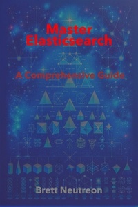  Brett Neutreon - Mastering Elasticsearch: A Comprehensive Guide.
