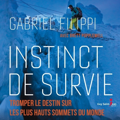 Brett Popplewell et Gabriel Filippi - Instinct de survie - Tromper le destin sur les plus hauts sommet.