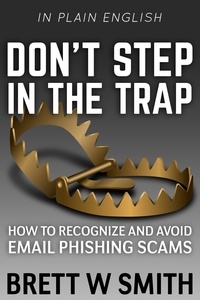  Brett Smith - Don't Step in the Trap: How to Recognize and Avoid Email Phishing Scams.