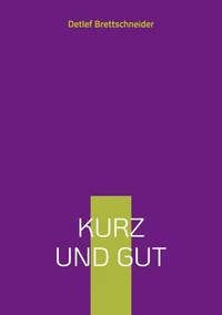 Kurz und gut
