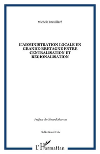 L'ADMINISTRATION LOCALE EN GRANDE-BRETAGNE ENTRE CENTRALISATION ET REGIONALISATION