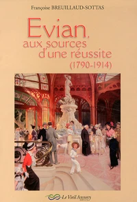 Evian, aux sources d'une rèussite (1790-1914)