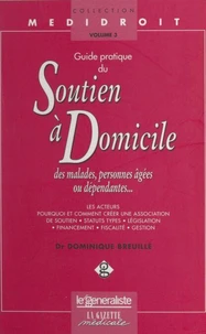 Guide pratique du soutien à domicile des malades, personnes âgées ou dépendantes...