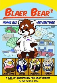 Bri Beard, MBA - Blaer Bear's Home-Biz Adventure: A Tail of Inspiration for MLM 'Losers'.
