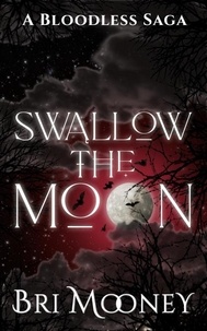  Bri Mooney - Swallow the Moon - A Bloodless Saga, #2.