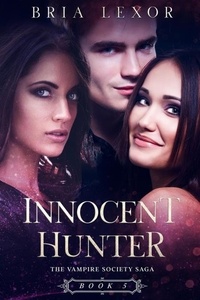  Bria Lexor - Innocent Hunter - The Vampire Society Saga, #5.