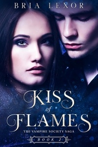  Bria Lexor - Kiss of Flames - The Vampire Society Saga, #2.