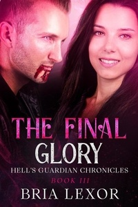  Bria Lexor - The Final Glory - Hell's Guardian Chronicles, #3.
